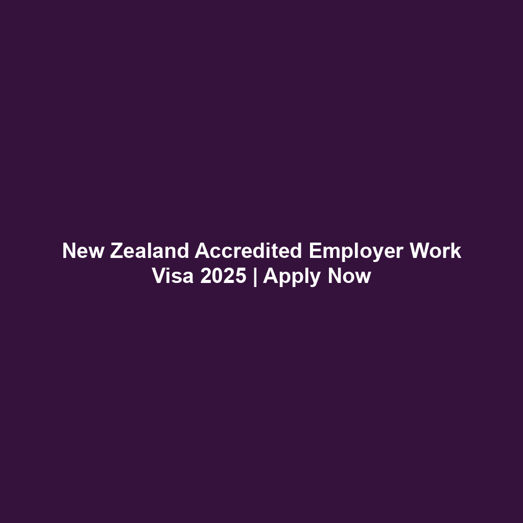 New Zealand Accredited Employer Work Visa 2025 | Apply Now New Zealand Accredited Employer Work Visa 2025 | Apply Now