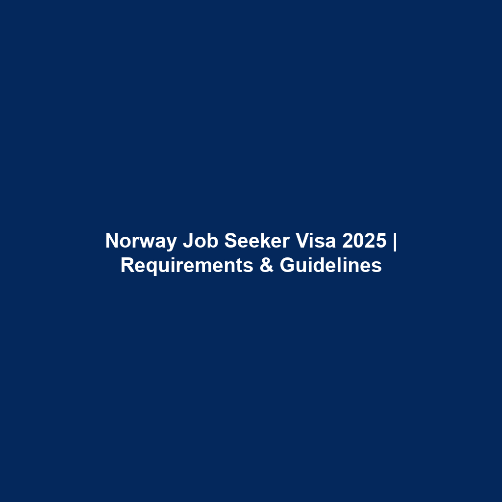 Norway Job Seeker Visa 2025 | Requirements & Guidelines Norway Job Seeker Visa 2025 | Requirements & Guidelines